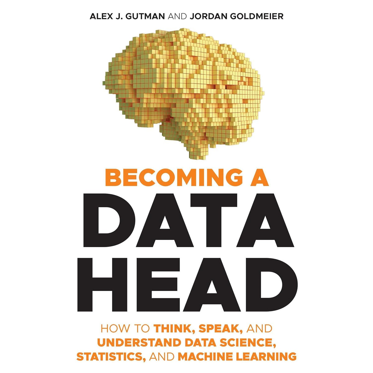 Becoming a Data Head: How to Think, Speak, and Understand Data Science, Statistics, and Machine Learning cover