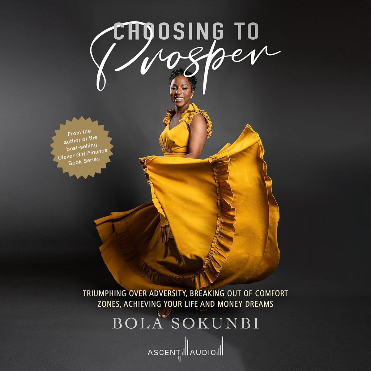 Choosing to Prosper: Triumphing Over Adversity, Breaking Out of Comfort Zones, Achieving Your Life and Money Dreams cover
