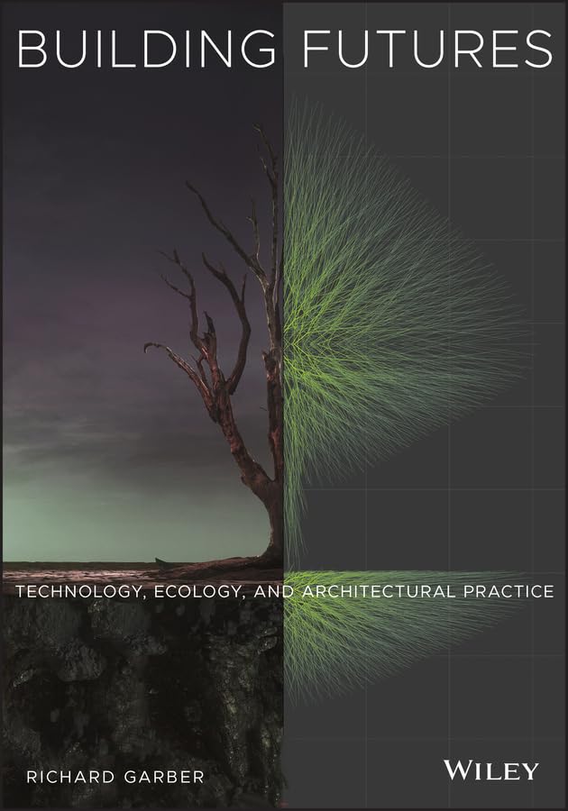 Building Futures: Technology, Ecology, and Architectural Practice cover