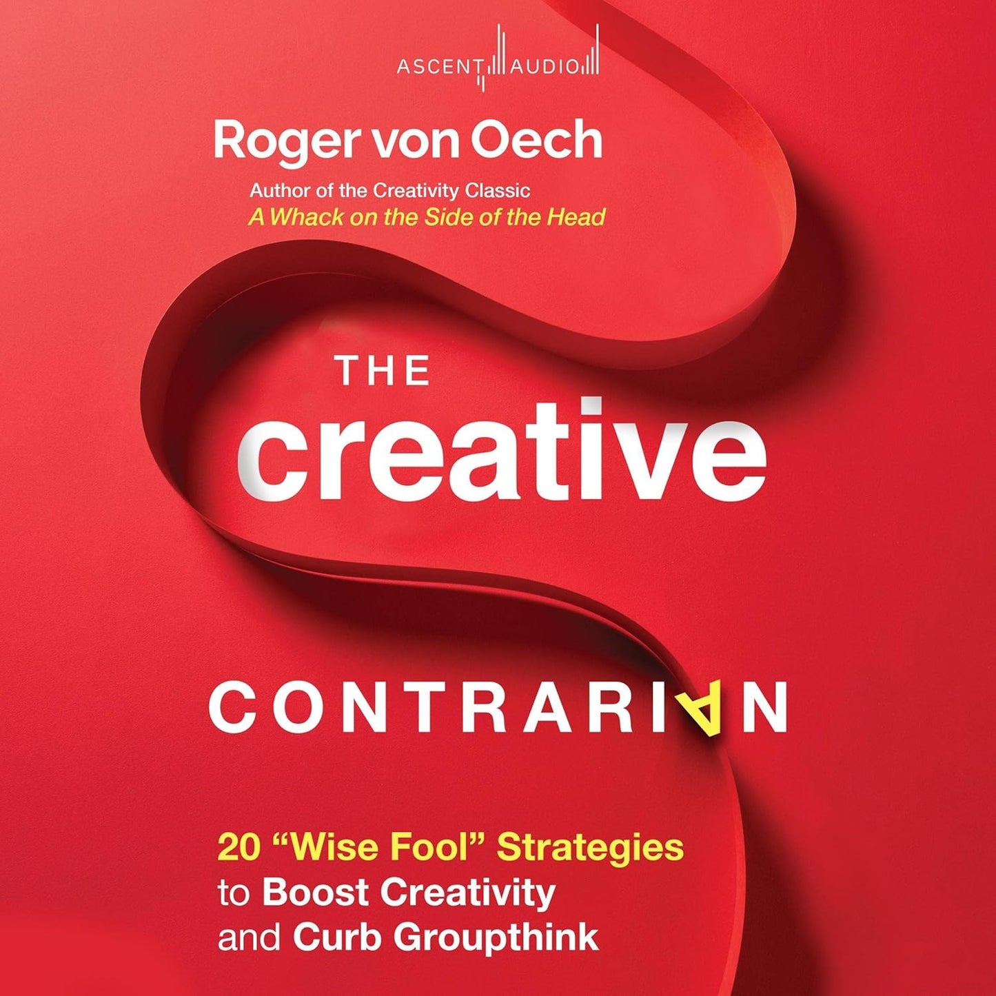 The Creative Contrarian: 20 "Wise Fool" Strategies to Boost Creativity and Curb Groupthink cover