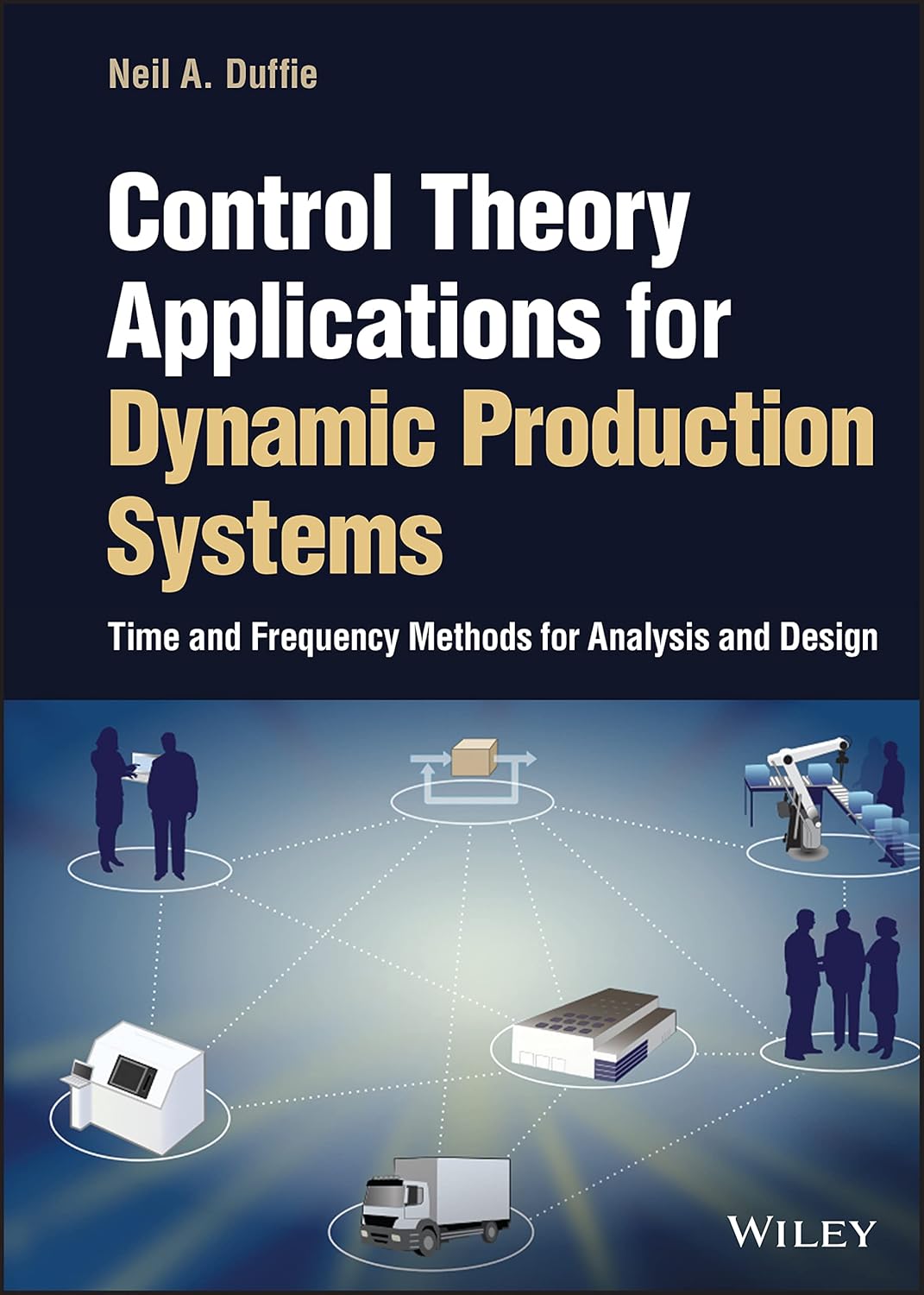 Control Theory Applications for Dynamic Production Systems: Time and Frequency Methods for Analysis and Design cover