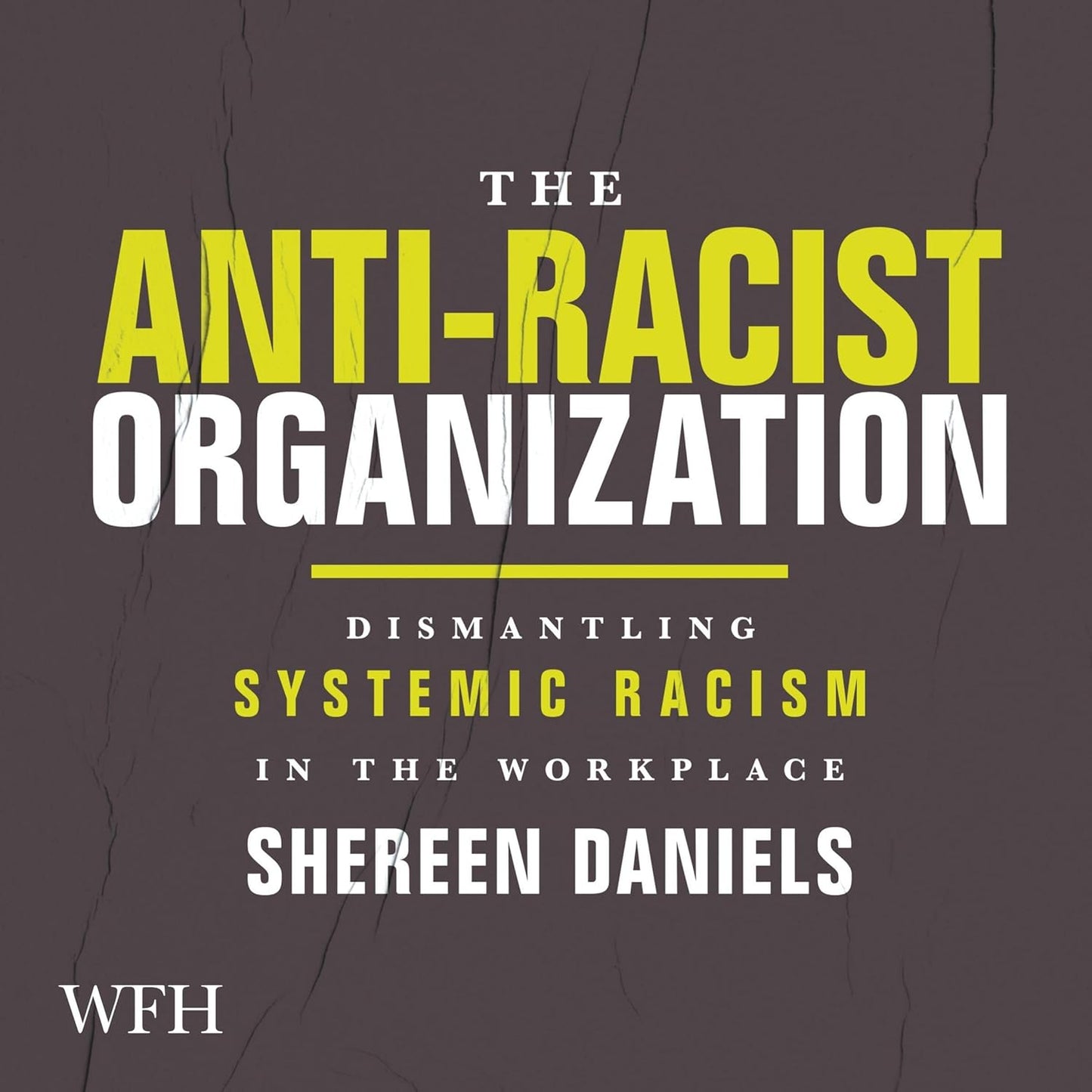 The Anti-Racist Organization: Dismantling Systemic Racism in the Workplace cover