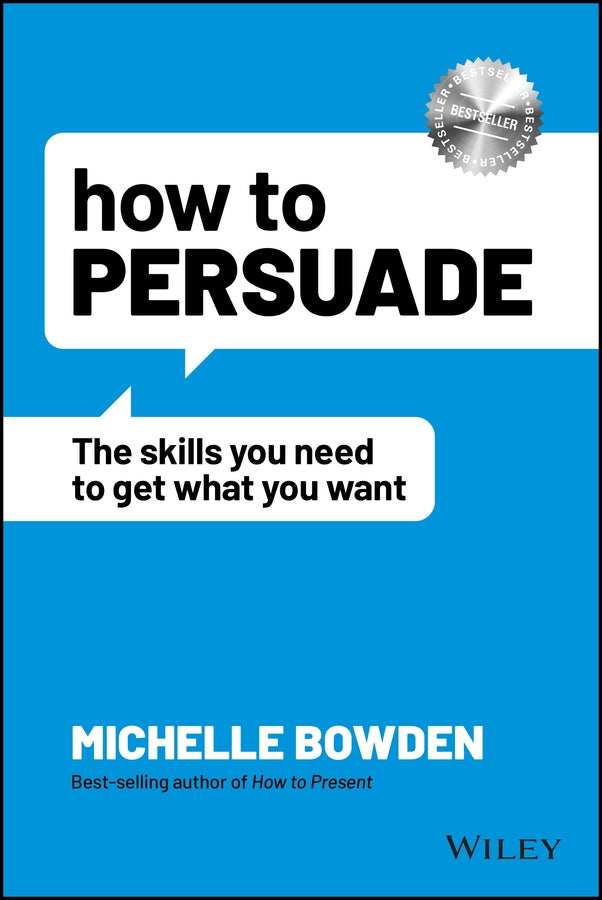 How to Persuade: The Skills You Need to Get What You Want cover