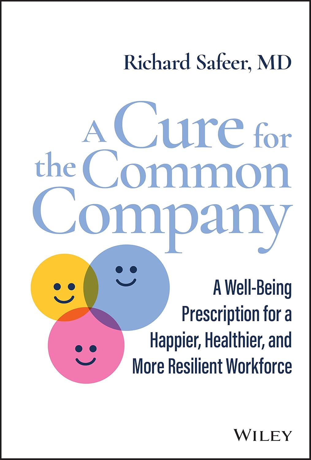 A Cure for the Common Company: A Well-Being Prescription for a Happier, Healthier, and More Resilient Workforce cover