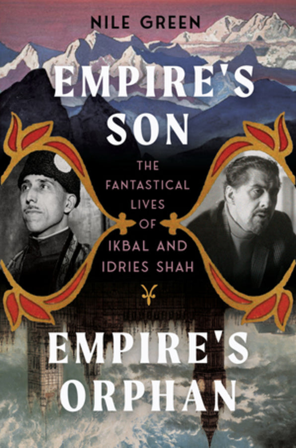 Empire's Son, Empire's Orphan: The Fantastical Lives of Ikbal and Idries Shah cover