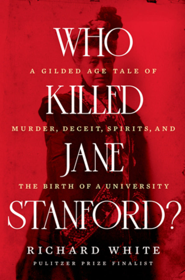 Who Killed Jane Stanford?: A Gilded Age Tale of Murder, Deceit, Spirits and the Birth of a University cover