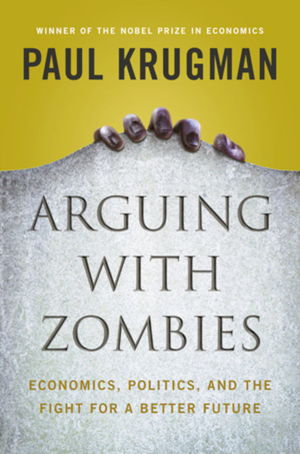 Arguing with Zombies: Economics, Politics, and the Fight for a Better Future cover