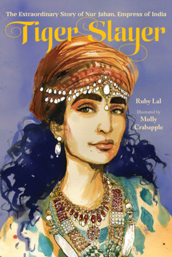 Tiger Slayer: The Extraordinary Story of Nur Jahan, Empress of India cover