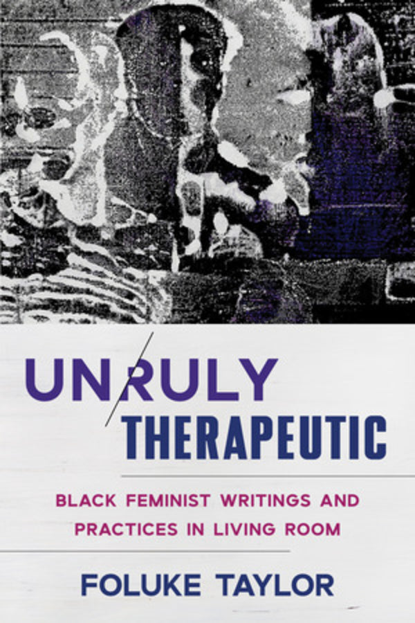 Unruly Therapeutic: Black Feminist Writings and Practices in Living Room cover