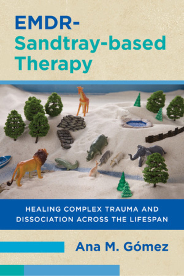EMDR-Sandtray-based Therapy: Healing Complex Trauma and Dissociation Across the Lifespan cover