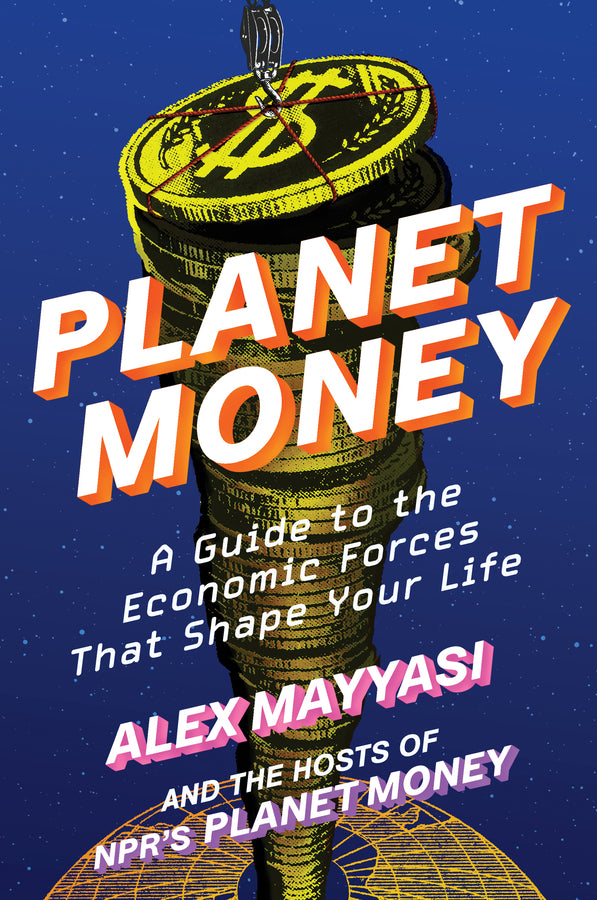 Planet Money: A Guide to the Economic Forces That Shape Your Life cover