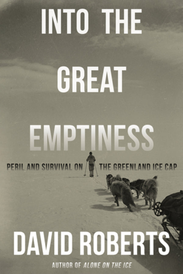 Into the Great Emptiness: Peril and Survival on the Greenland Ice Cap cover