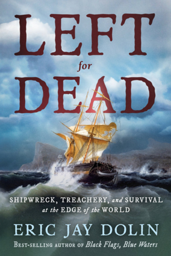 Left for Dead: Shipwreck, Treachery, and Survival at the Edge of the World cover