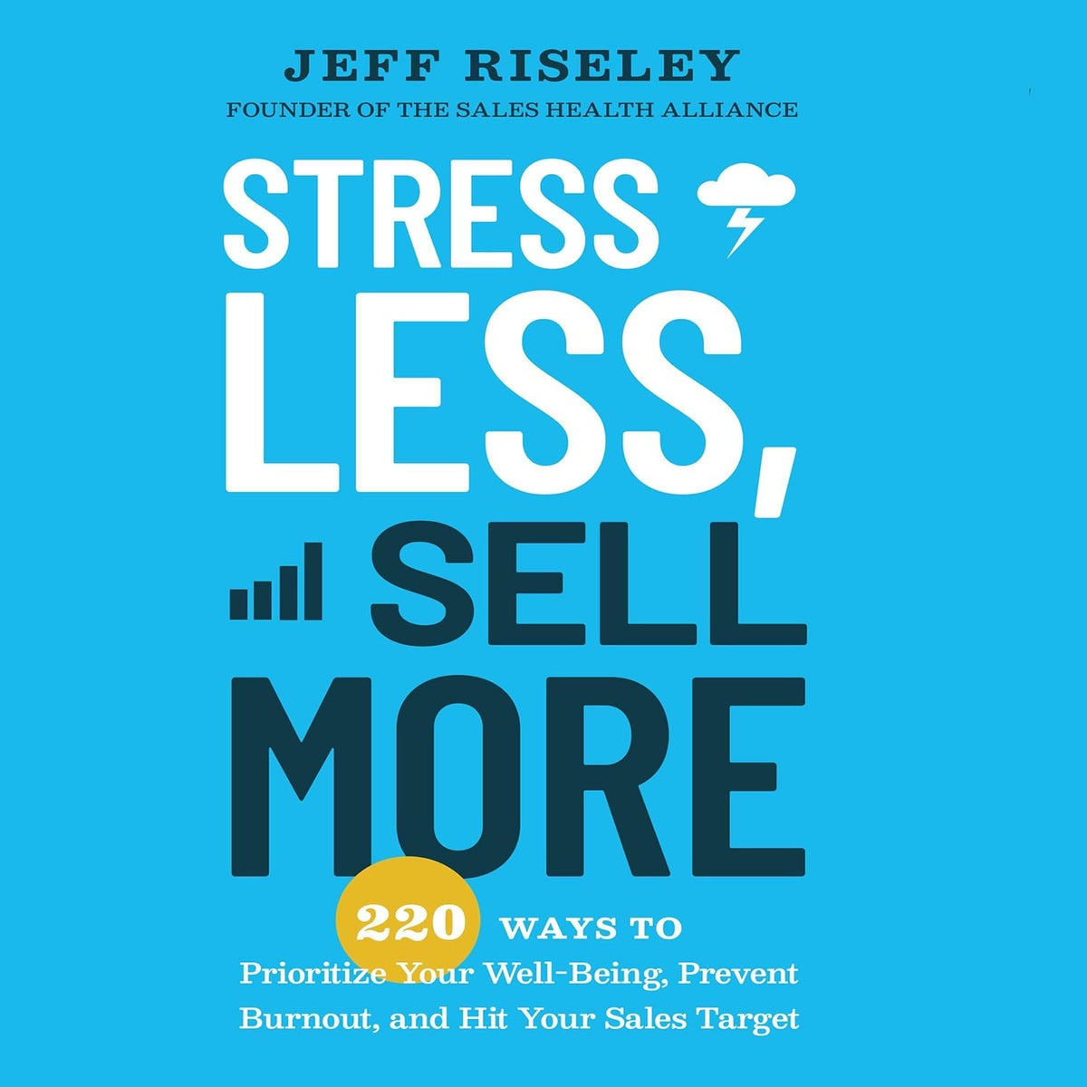 Stress Less, Sell More: 220 Ways to Prioritize Your Well-Being, Prevent Burnout, and Hit Your Sales Target cover