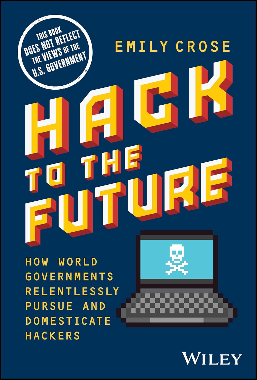 Hack to The Future: How World Governments Relentlessly Pursue and Domesticate Hackers cover