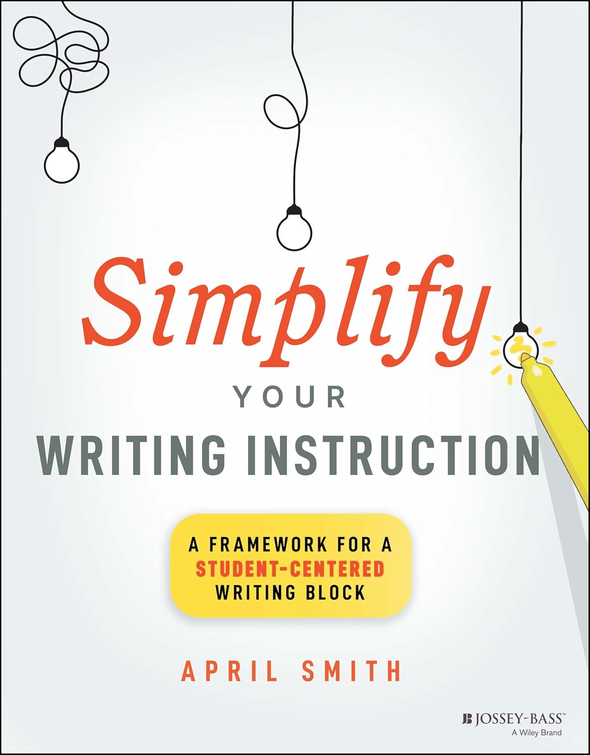Simplify Your Writing Instruction: A Framework For A Student-Centered Writing Block cover