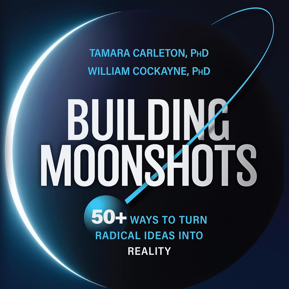 Building Moonshots: 50+ Ways To Turn Radical Ideas Into Reality cover
