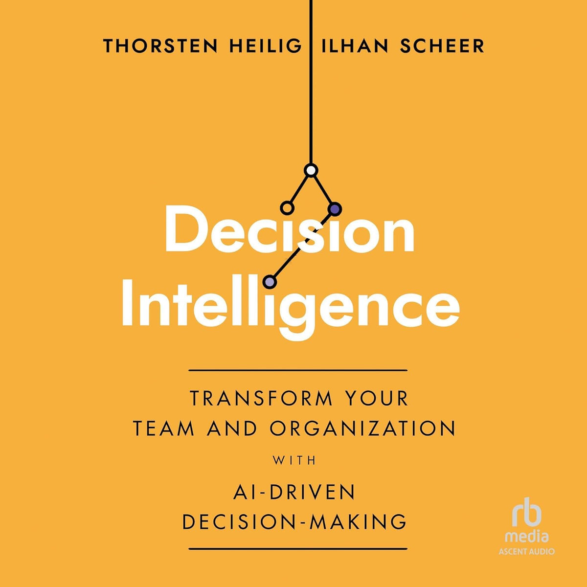 Decision Intelligence: Transform Your Team and Organization with AI-Driven Decision-Making cover