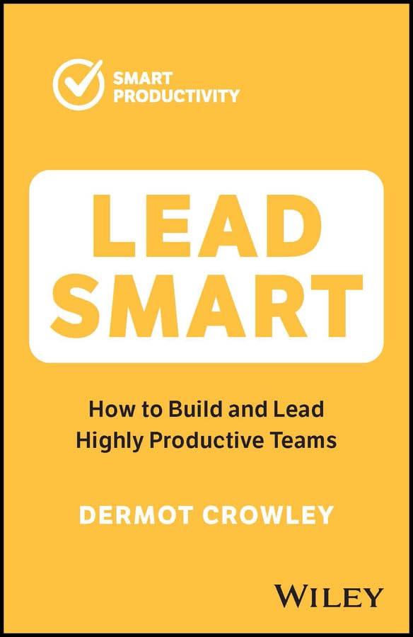 Lead Smart: How to Build and Lead Highly Productive Teams cover