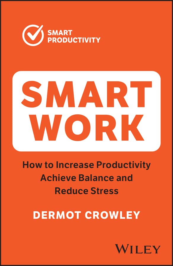 Smart Work: How to Increase Productivity, Achieve Balance and Reduce Stress cover