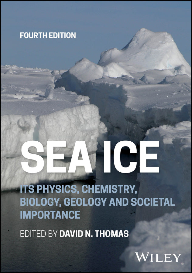 Sea Ice: Its Physics, Chemistry, Biology, Geology and Societal Importance cover