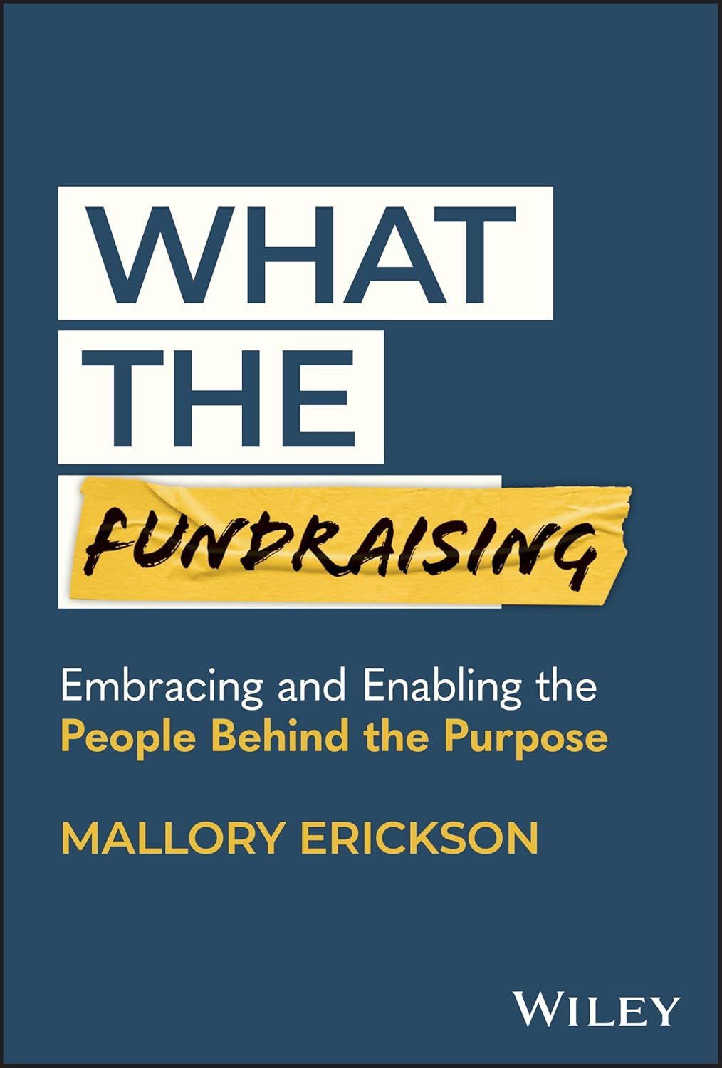 What the Fundraising: Embracing and Enabling the People Behind the Purpose cover