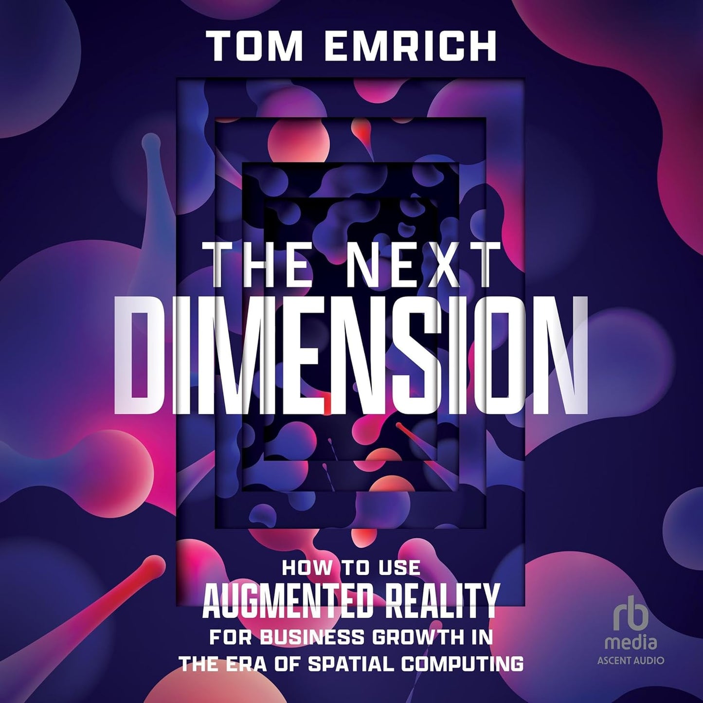 The Next Dimension: How to Use Augmented Reality For Business Growth In The Era of Spatial Computing cover