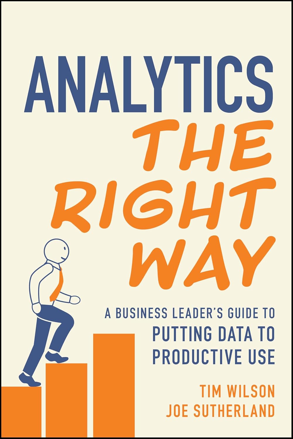 Analytics the Right Way: A Business Leader's Guide to Putting Data to Productive Use cover