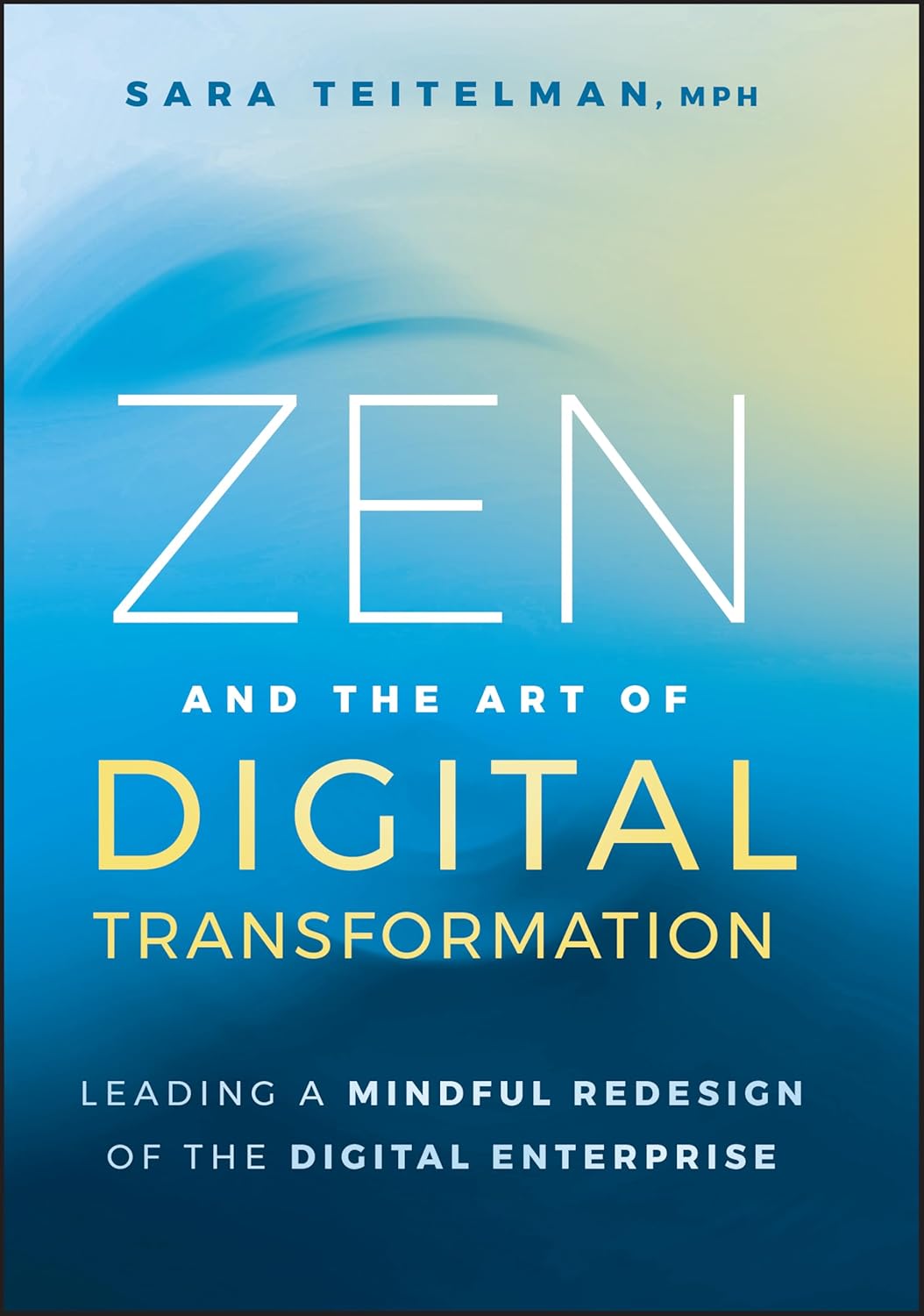 Zen and the Art of Digital Transformation: Leading a Mindful Redesign of the Digital Enterprise cover