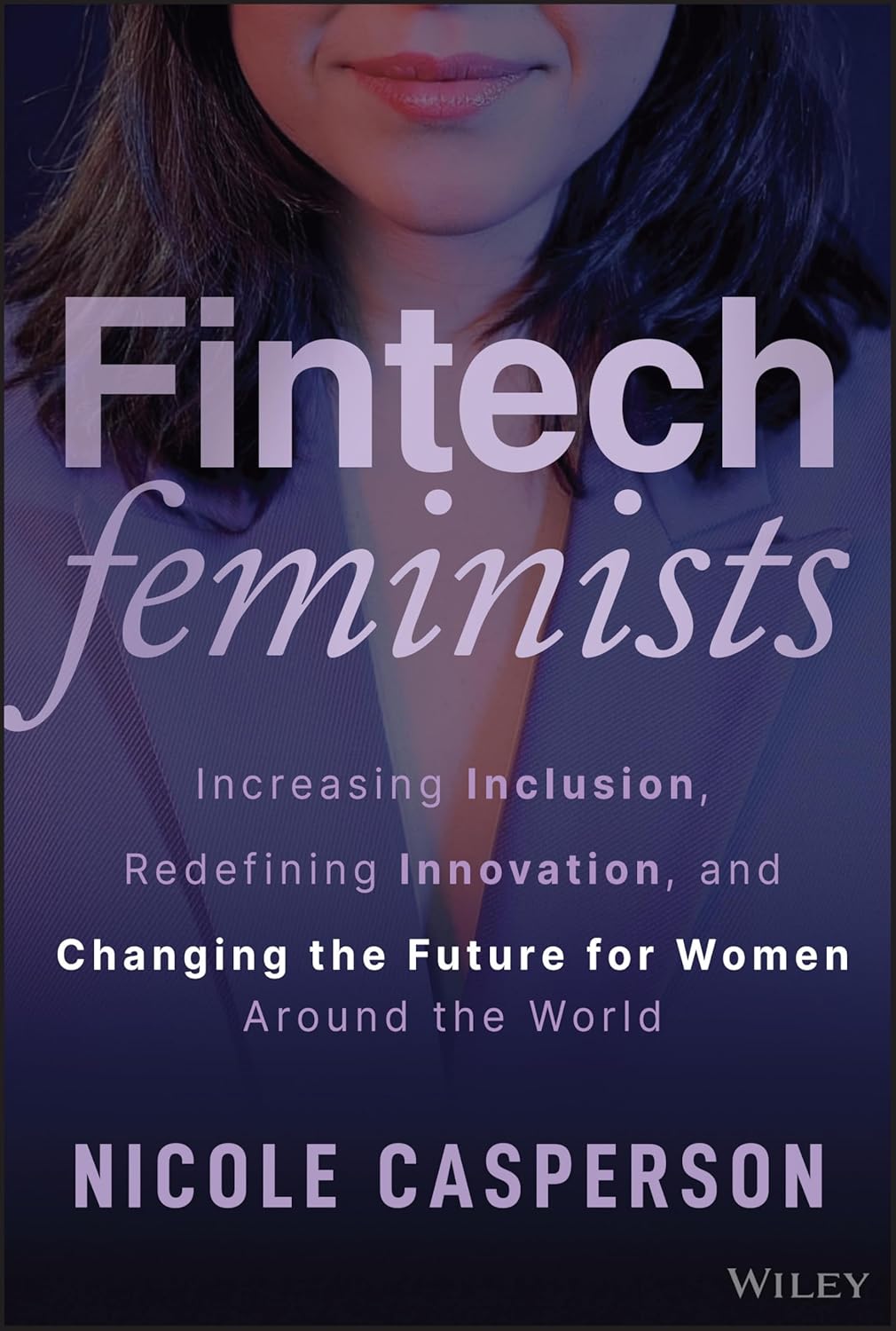 Fintech Feminists: Increasing Inclusion, Redefining Innovation, and Changing the Future for Women Around the World cover