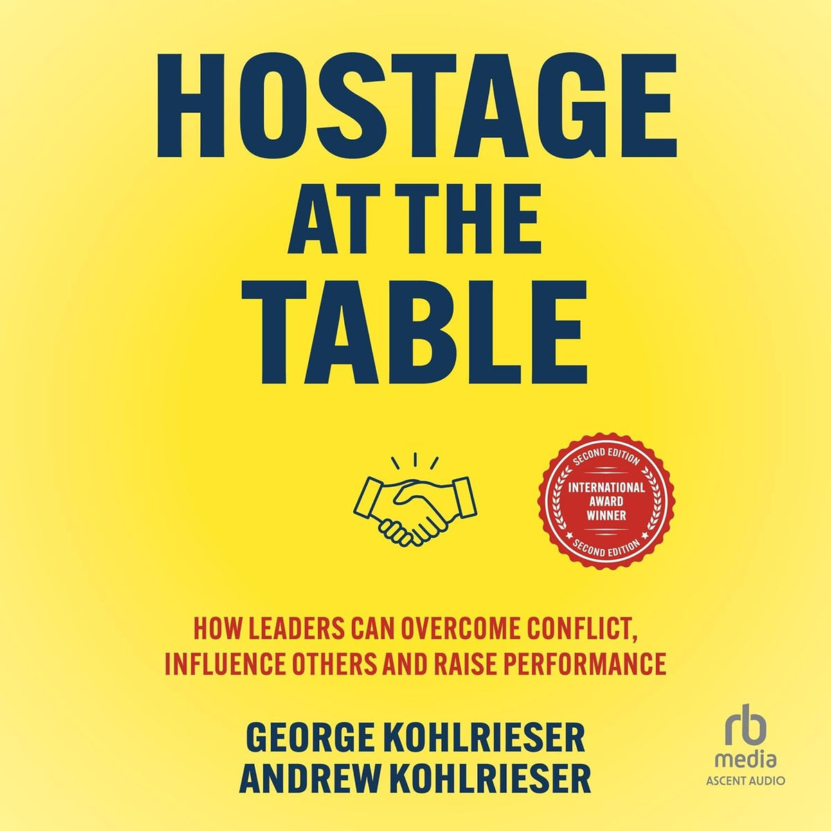 Hostage at the Table: How Leaders Can Overcome Conflict, Influence Others and Raise Performance cover
