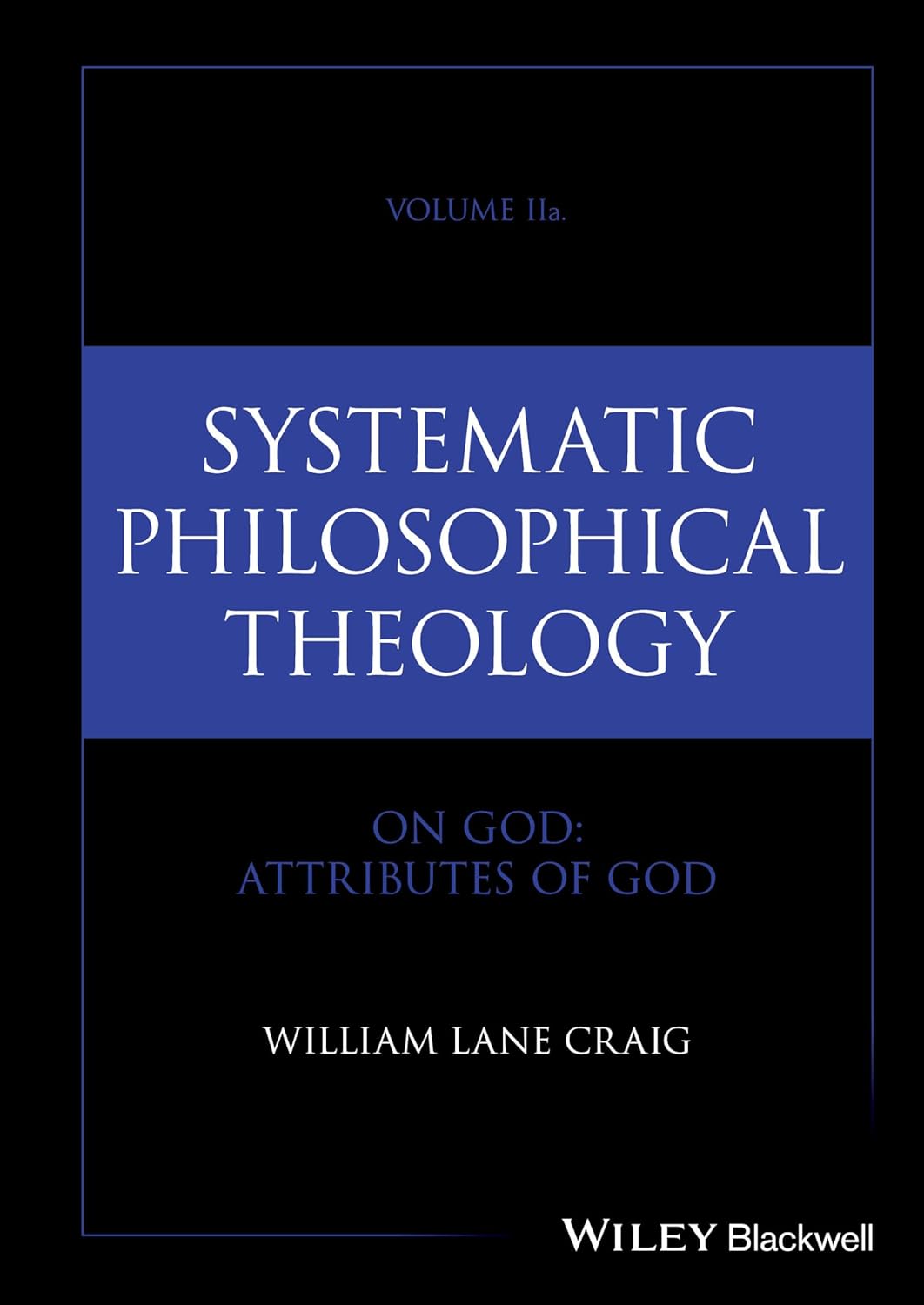 Systematic Philosophical Theology, Volume 2a