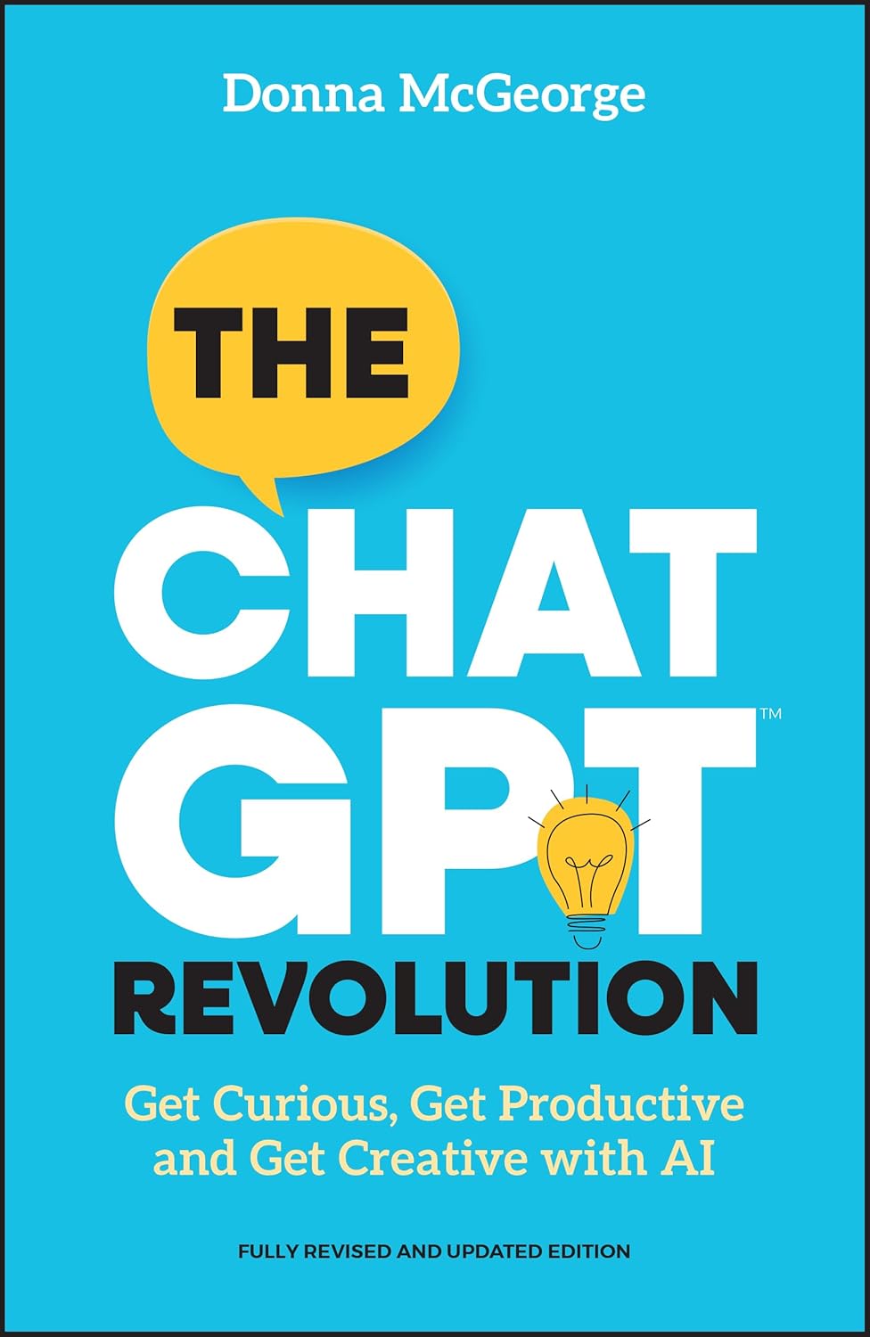 The ChatGPT Revolution: Get Curious, Get Productive and Get Creative with AI cover