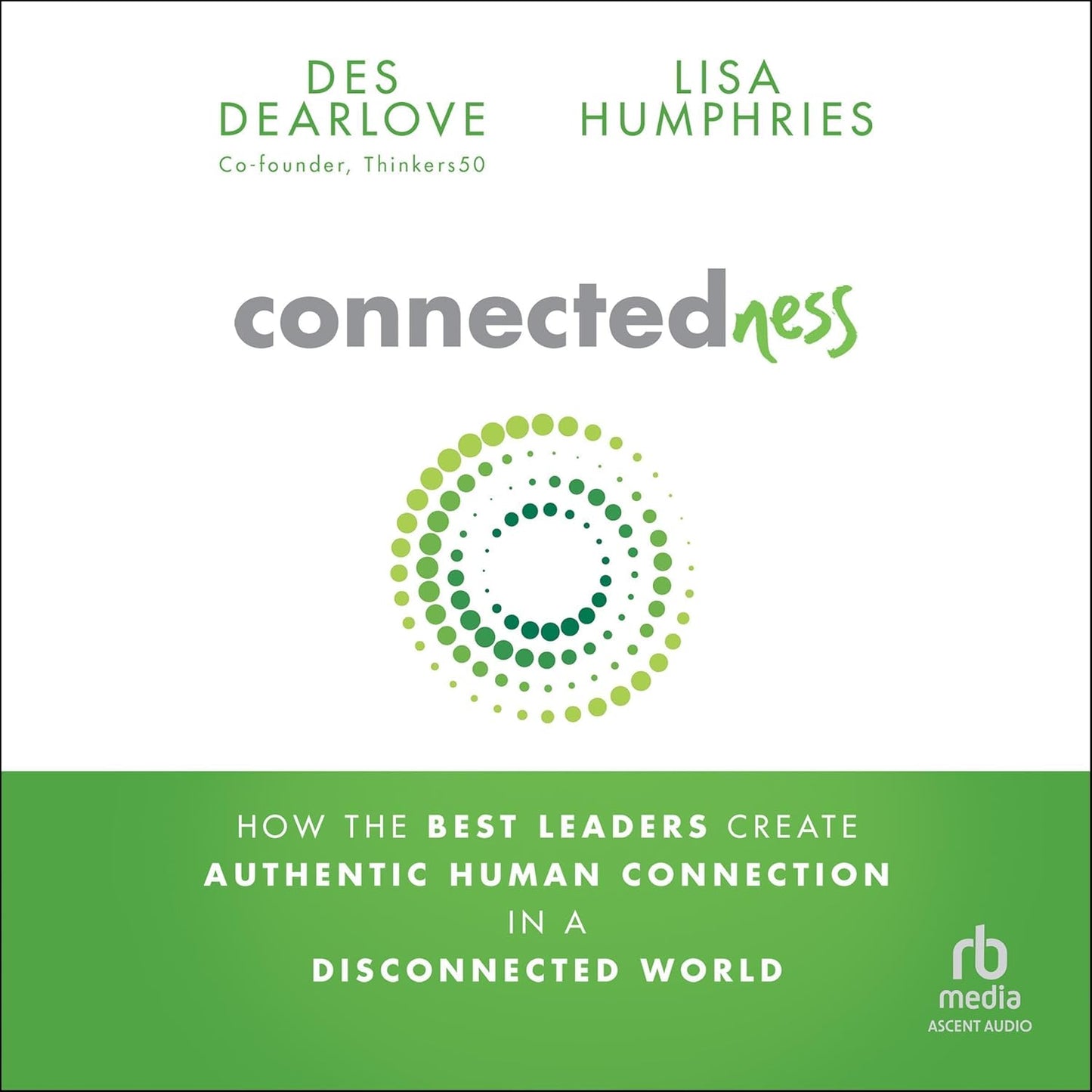 Connectedness: How the Best Leaders Create Authentic Human Connection in a Disconnected World cover