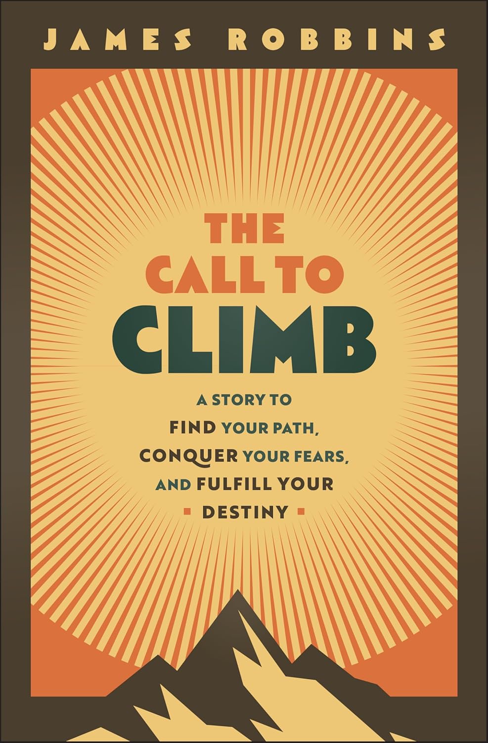 The Call to Climb: A Story to Find Your Path, Conquer Your Fears, and Fulfill Your Destiny cover