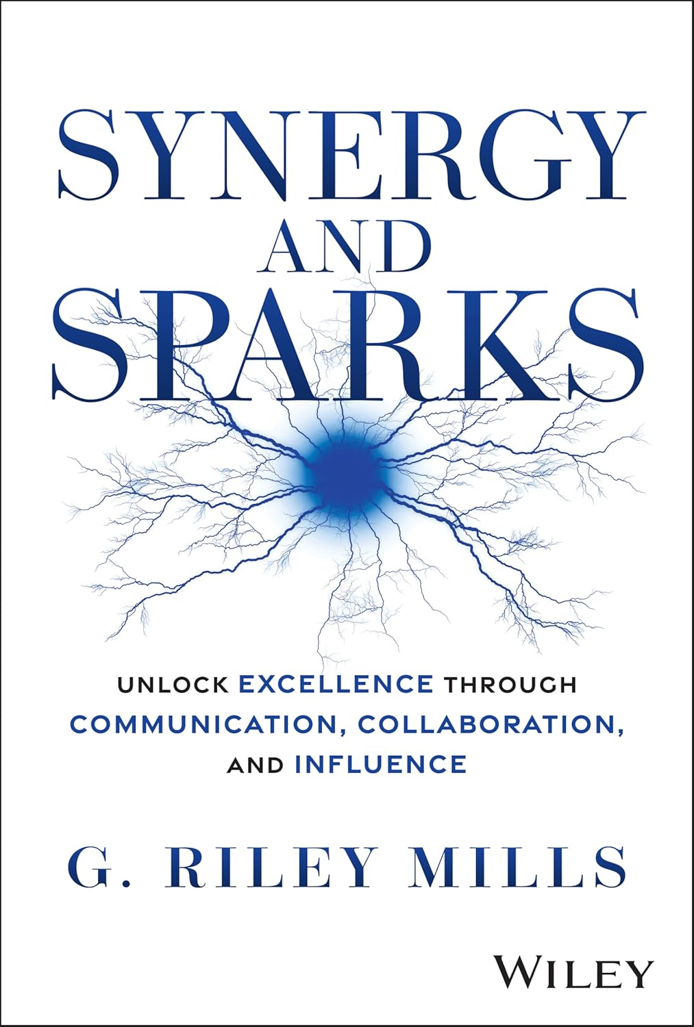 Synergy and Sparks: Unlock Excellence through Communication, Collaboration, and Influence cover