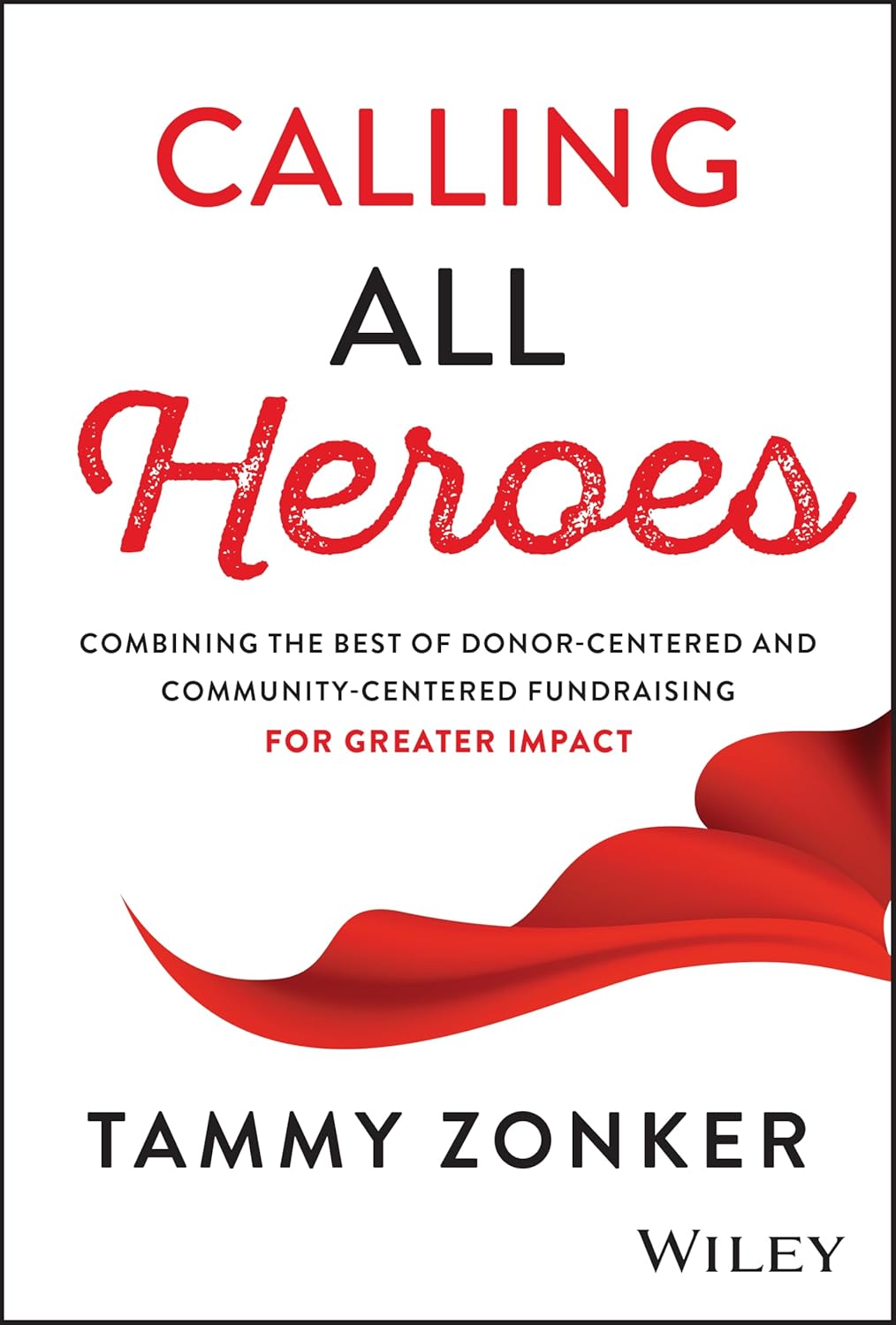 Calling All Heroes: Combining the Best of Donor-Centered and Community-Centered Fundraising for Greater Impact cover