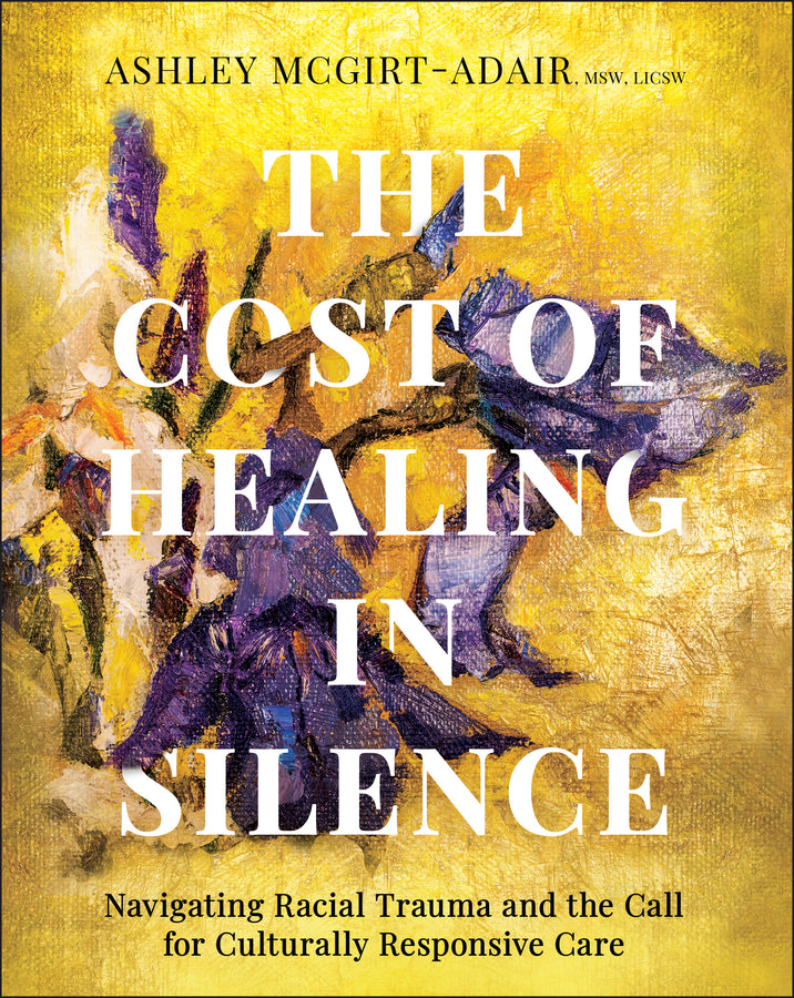 The Cost of Healing in Silence: Navigating Racial Trauma and the Call for Culturally Responsive Care cover