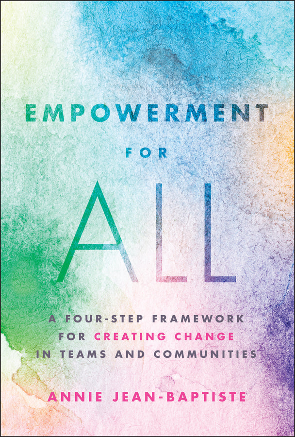Empowerment for All: A Four-Step Framework for Creating Change in Teams and Communities cover