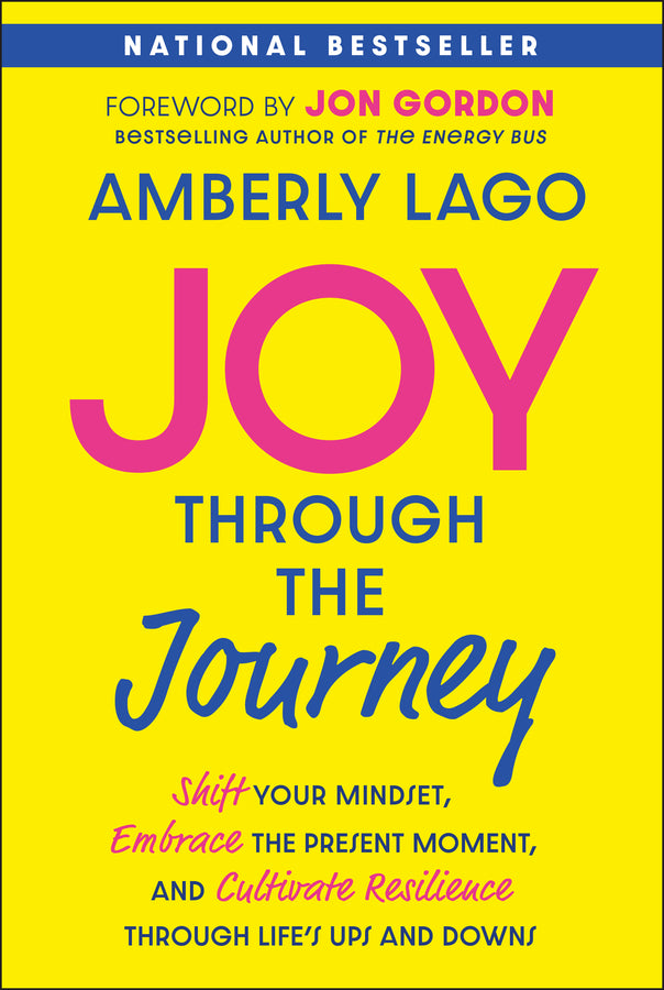 Joy Through the Journey: Shift Your Mindset, Embrace the Present Moment, and Cultivate Resilience Through Life's Ups and Downs cover