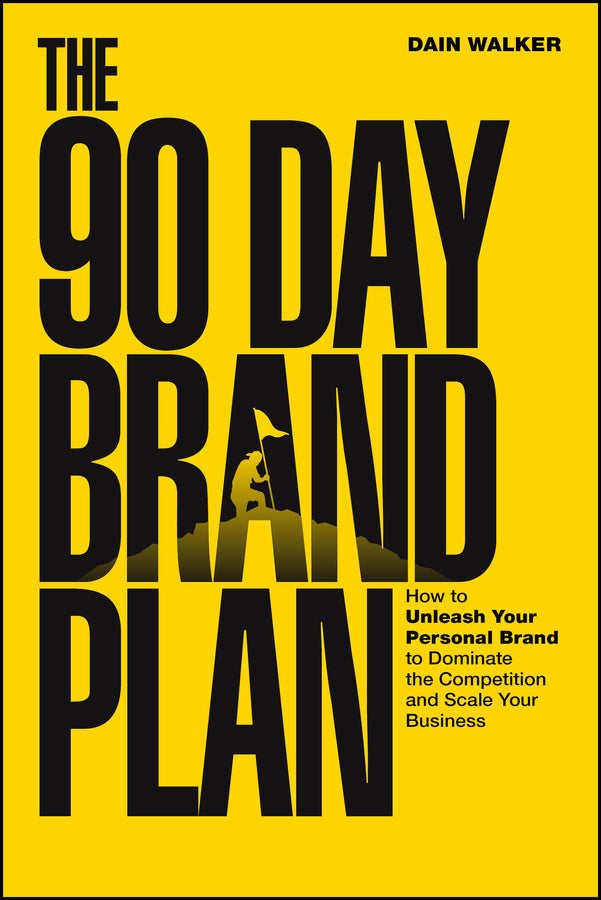 The 90 Day Brand Plan: How to Unleash Your Personal Brand to Dominate the Competition and Scale Your Business cover