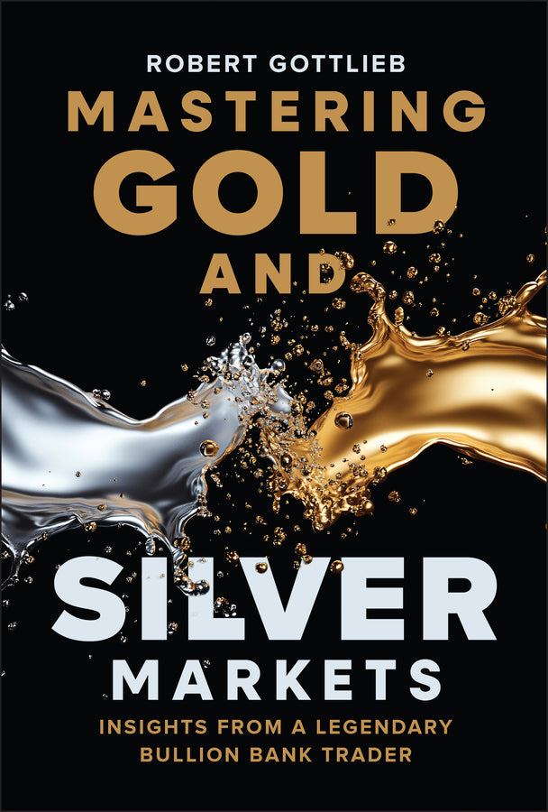 Mastering Gold and Silver Markets: Insights from a Legendary Bullion Bank Trader cover