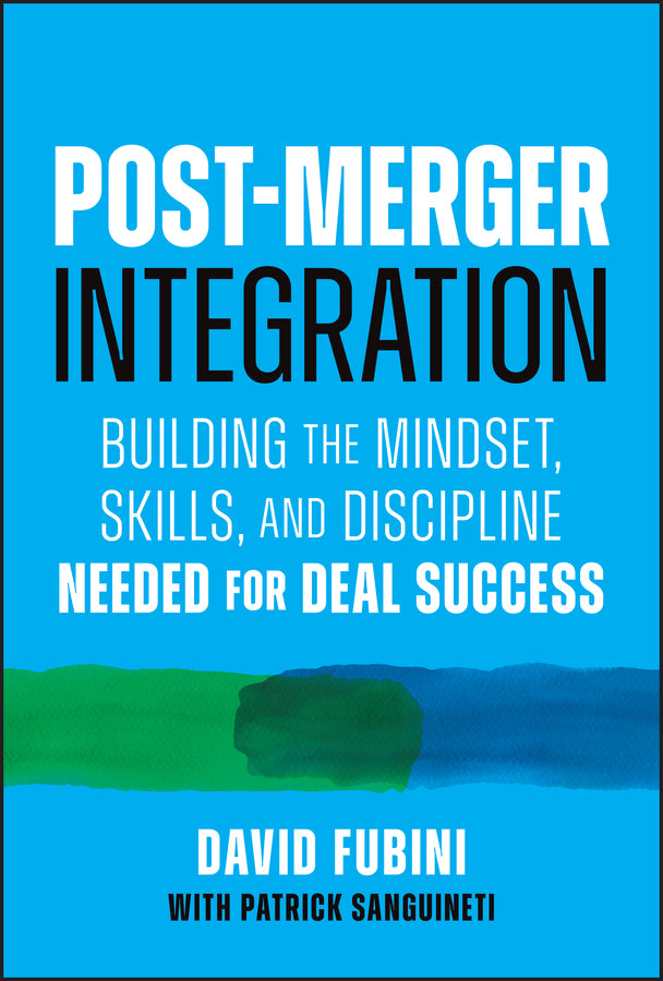Post-Merger Integration: Building the Mindset, Skills, and Discipline Needed for Deal Success cover
