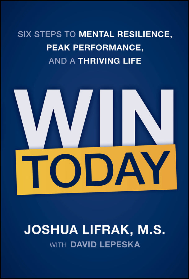 Win Today: Six Steps to Mental Resilience, Peak Performance, and a Thriving Life cover