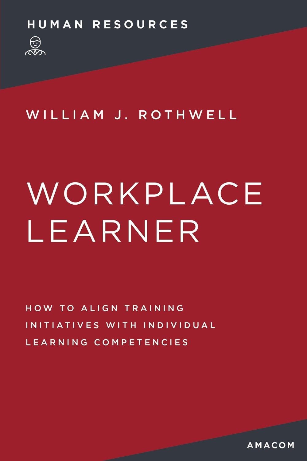 The Workplace Learner: How to Align Training Initiatives with Individual Learning Competencies