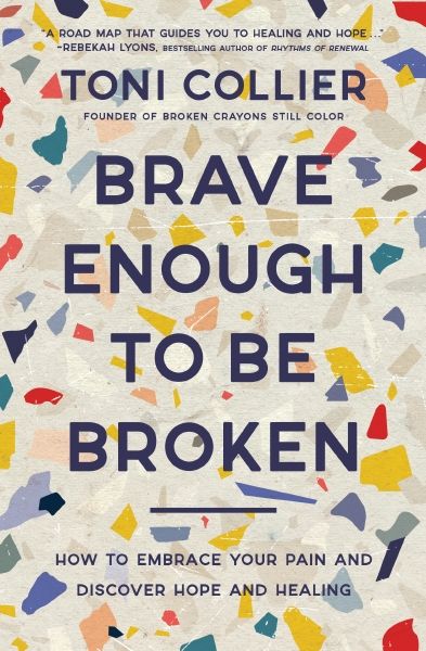 Brave Enough To Be Broken: How To Embrace Your Pain And Discover Hope And Healing