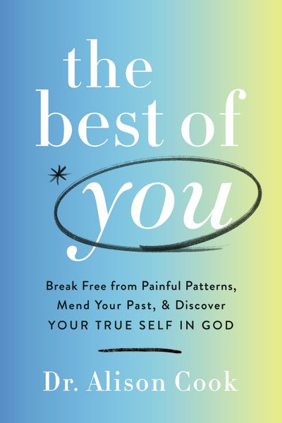The Best Of You: Break Free From Painful Patterns, Mend Your Past, And Discover Your True Self In God
