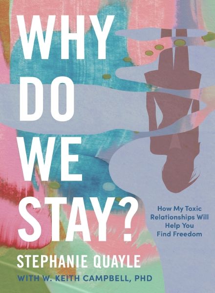 Why Do We Stay: How My Toxic Relationship Can Help You Find Freedom