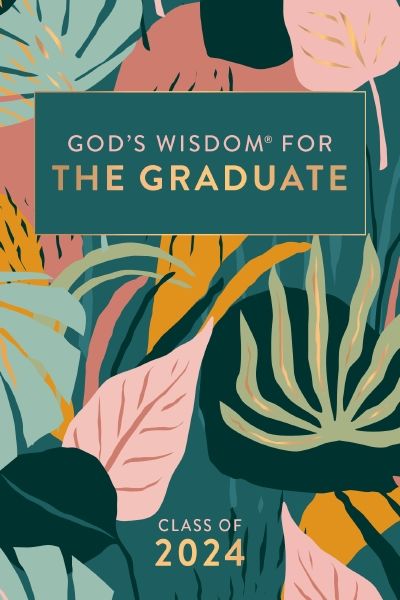 God's Wisdom for the Graduate: Class of 2024 Botanical : New King James Version