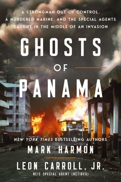 Ghosts of Panama: A Strongman Out of Control, A Murdered Marine, and the Special Agents Caught in the Middle of An Invasion